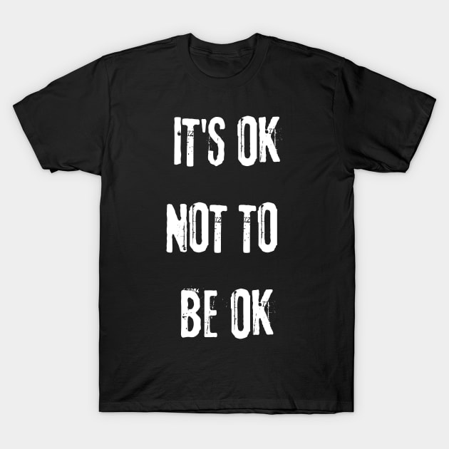 It's OK Not To Be OK Funny Text Design T-Shirt by Up 4 Tee